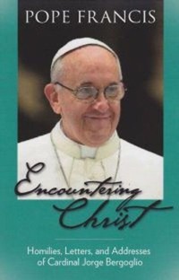 Picture of Encountering Christ: Homilies, Letters, and Addresses of Cardinal Jorge Bergoglio