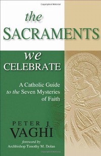 Picture of The Sacraments We Celebrate: A Catholic Guide to the Seven Mysteries of Faith